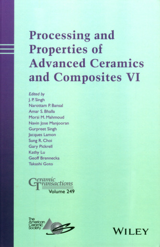 Processing and Properties of Advanced Ceramics and Composites VI: Ceramic Transactions