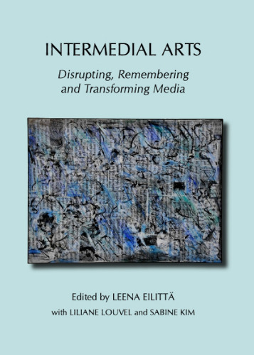 Intermedial Arts: Disrupting, Remembering and Transforming Media