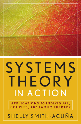 Systems Theory in Action: Applications to Individual, Couple, and Family Therapy