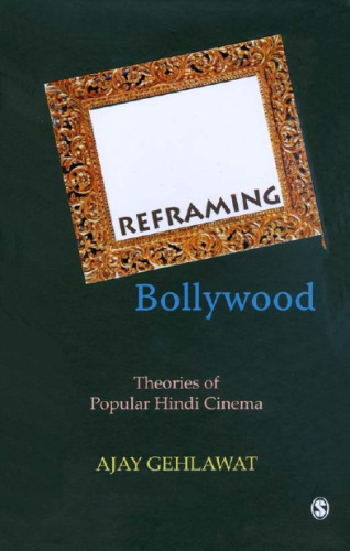 Reframing Bollywood: Theories of Popular Hindi Cinema