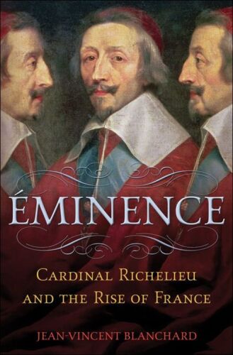 Eminence: Cardinal Richelieu and the Rise of France