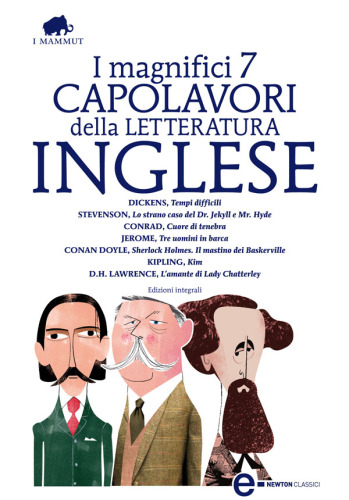 I magnifici 7 capolavori della letteratura inglese: Tempi difficili-Lo strano caso del Dr. Jekyll e Mr. Hyde-Cuore di tenebra-Tre uomini in barca-Sherlock Holmes. Il mastino di Baskerville-Kim-L'amante di Lady Chatterley. Ediz. integrale