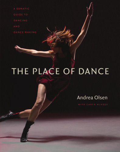 The Place of Dance: A Somatic Guide to Dancing and Dance Making