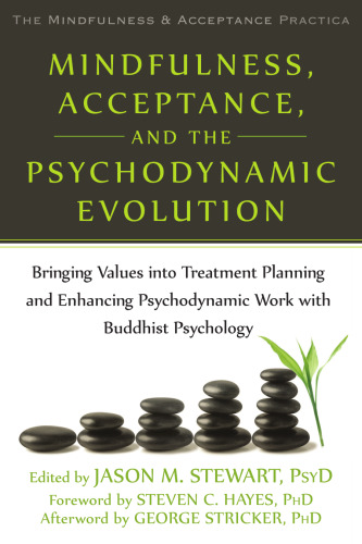 Mindfulness, Acceptance, and the Psychodynamic Evolution: Bringing Values into Treatment Planning and Enhancing Psychodynamic Work with Buddhist ... Mindfulness and Acceptance Practica Series)