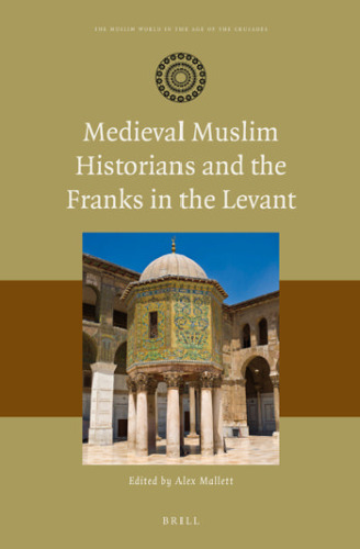 Medieval Muslim Historians and the Franks in the Levant