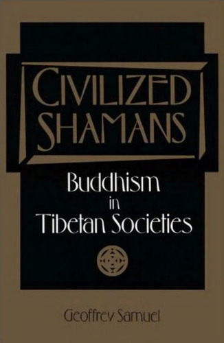 Civilized shamans : Buddhism in Tibetan societies