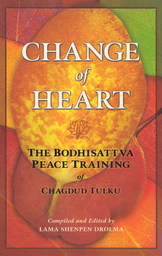 Change of Heart: The Bodhisattva Peace Training of Chagdud Tulku