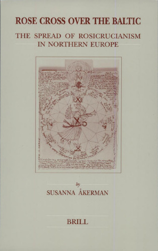 Rose Cross over the Baltic: The Spread of Rosicrucianism in Northern Europe