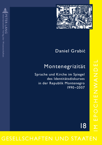 Montenegrizität: Sprache und Kirche im Spiegel des Identitätsdiskurses in der Republik Montenegro 1990-2007