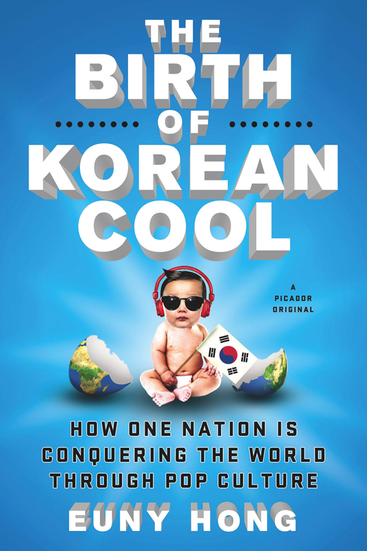 The birth of Korean cool: how one nation is conquering the world through pop culture