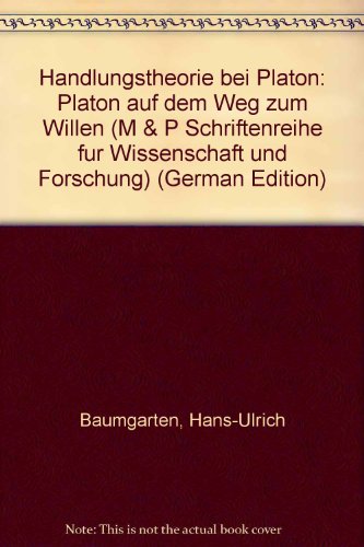 Handlungstheorie bei Platon. Platon auf dem Weg zum Willen. M&P Schriftenreihe für Wissenschaft und Forschung