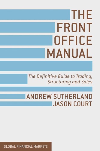 The Front Office Manual: The Definitive Guide to Trading, Structuring and Sales