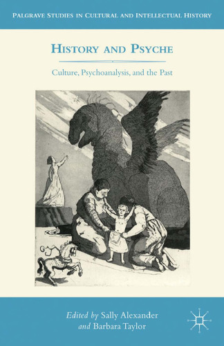 History and Psyche: Culture, Psychoanalysis, and the Past