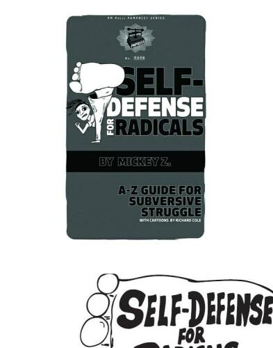 Self-defense for radicals : A to Z guide for subversive struggle