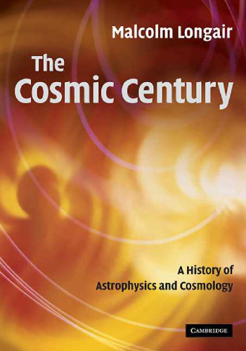 The cosmic century : a history of astrophysics and cosmology