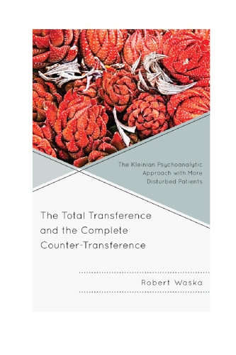 The total transference and the complete counter-transference : the Kleinian psychoanalytic approach with more disturbed patients