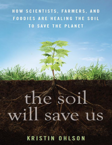 The Soil Will Save Us - How Scientists, Farmers, and Foodies Are Healing the Soil to Save the Planet