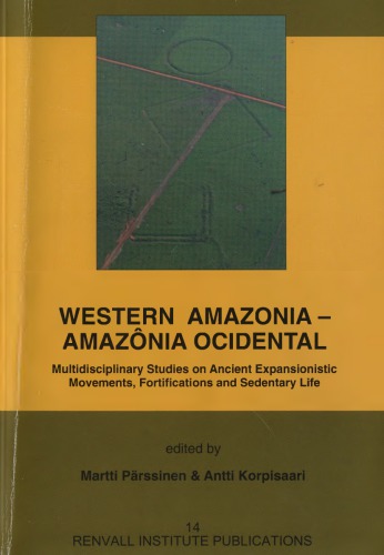 Western Amazonia - Amazonia Occidental. Multidisciplinary Studies on Ancient Expansionistic Movements, Fortifications and Sedentary Life