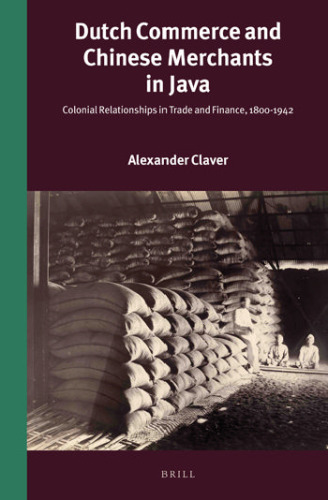 Dutch commerce and Chinese merchants in Java : colonial relationships in trade and finance, 1800-1942