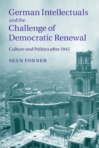 German Intellectuals and the Challenge of Democratic Renewal: Culture and Politics after 1945