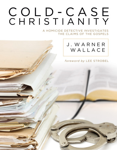 Cold-Case Christianity: A Homicide Detective Investigates the Claims of the Gospels