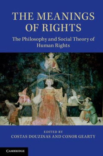 The Meanings of Rights: The Philosophy and Social Theory of Human Rights