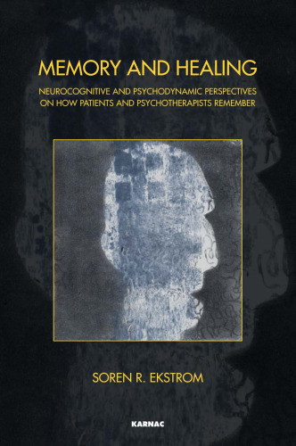 Memory and Healing: Neurocognitive and Psychodynamic Perspectives on How Patients and Psychotherapists Remember