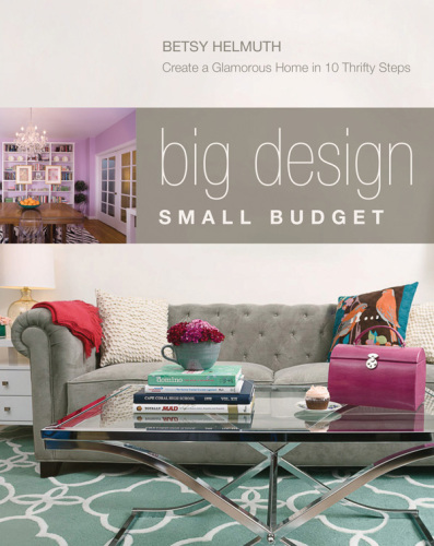 Big Design, Small Budget: Create a Glamorous Home in Nine Thrifty Steps