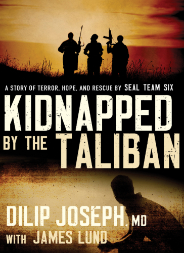 Kidnapped by the Taliban International Edition: A Story of Terror, Hope, and Rescue by SEAL Team Six