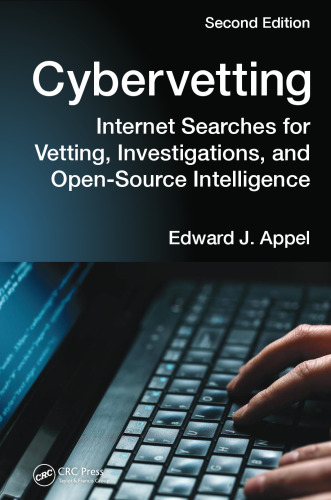 Cybervetting: Internet Searches for Vetting, Investigations, and Open-Source Intelligence, Second Edition