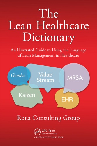 The Lean Healthcare Dictionary: An Illustrated Guide to Using the Language of Lean Management in Healthcare