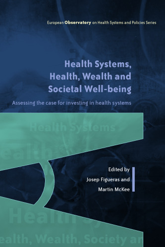 Health systems, health, wealth and societal well-being : assessing the case for investing in health systems