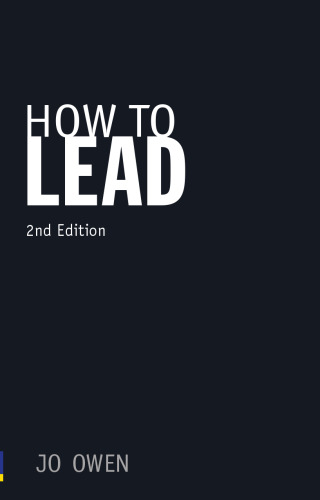 How to lead : what you actually need to do to manage, lead and succeed