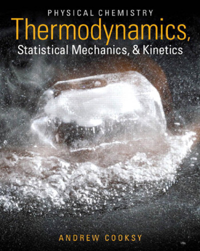 Physical chemistry : thermodynamics, statistical mechanics & kinetics