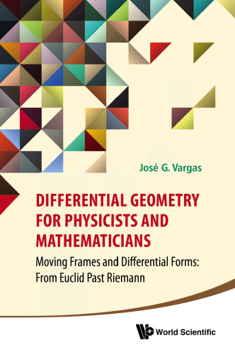 Differential geometry for physicists and mathematicians : moving frames and differential forms : from Euclid past Riemann