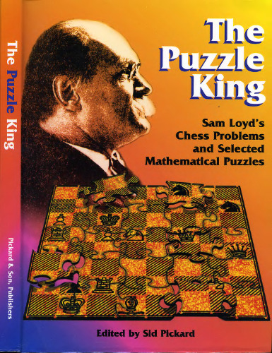 The puzzle king : Sam Loyd's chess problems and selected mathematical puzzles