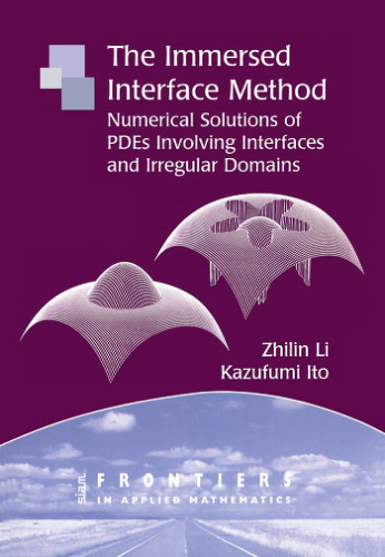 The immersed interface method : numerical solutions of PDEs involving interfaces and irregular domains