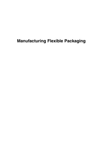 Manufacturing flexible packaging : materials, machinery, and techniques