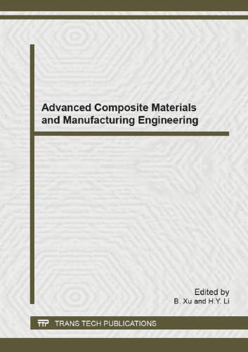 Advanced composite materials and manufacturing engineering : selected, peer reviewed papers from the 2012 International Conference on Advanced Composite Materials and Manufacturing Engineering (CMME2012) October 13-14, 2012, Beijing, China