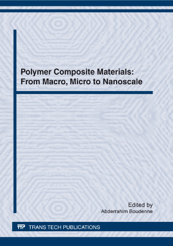 Polymer composite materials : from macro, micro to nanoscale : selected, peer reviewed papers from the Conference on Multiphase Polymers and Polymer Composites Systems: Macro to Nano Scales, June 7-10, 2011, Paris, France