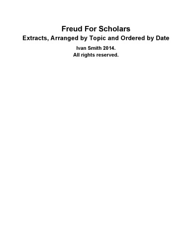 Freud For Scholars. Extracts, Arranged by Topic and Ordered by Date.