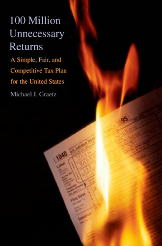 100 Million Unnecessary Returns: A Simple, Fair, and Competitive Tax Plan for the United States; With a New Introduction