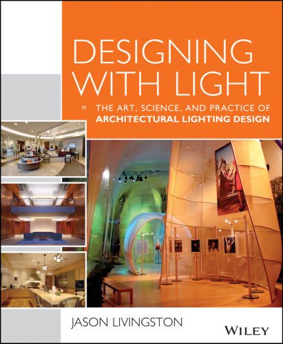 Designing With Light: The Art, Science and Practice of Architectural Lighting Design