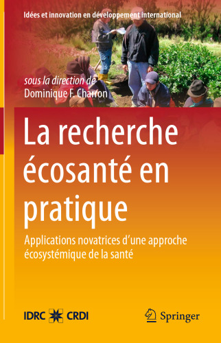 La Recherche Écosanté en pratique: Applications novatrices d’une approche écosystémique de la santé