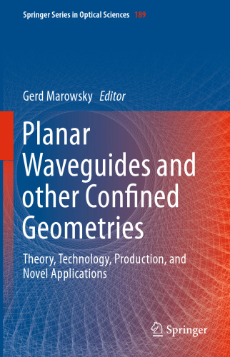 Planar Waveguides and other Confined Geometries: Theory, Technology, Production, and Novel Applications