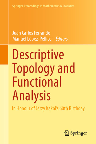 Descriptive Topology and Functional Analysis: In Honour of Jerzy Kakol’s 60th Birthday