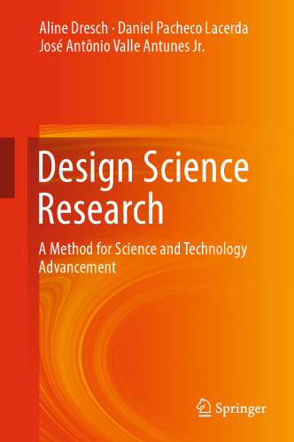 Design Science Research: A Method for Science and Technology Advancement