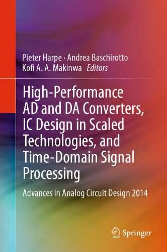 High-Performance AD and DA Converters, IC Design in Scaled Technologies, and Time-Domain Signal Processing: Advances in Analog Circuit Design 2014