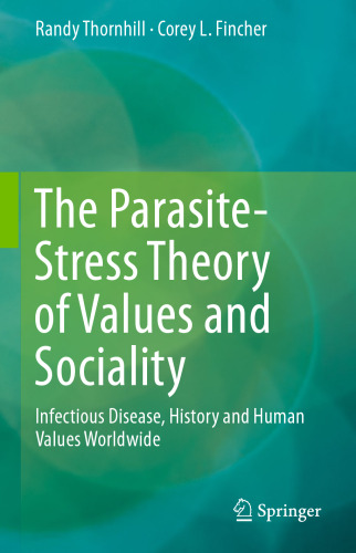 The Parasite-Stress Theory of Values and Sociality: Infectious Disease, History and Human Values Worldwide