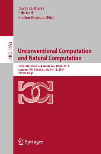 Unconventional Computation and Natural Computation: 13th International Conference, UCNC 2014, London, ON, Canada, July 14-18, 2014, Proceedings